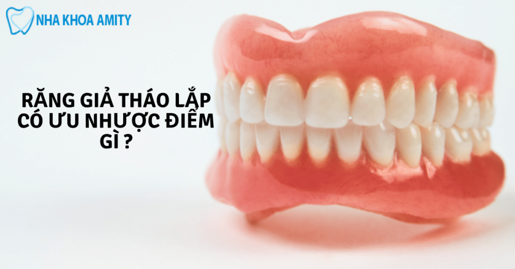 Làm Răng Giả Tháo Lắp Có Những Ưu Điểm Gì?